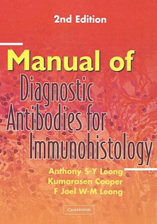 Könyv Manual of Diagnostic Antibodies for Immunohistology Anthony S-Y. LeongKumarasen CooperF. Joel W-M. Leong