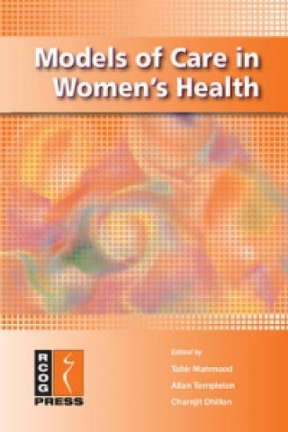 Knjiga Models of Care in Women's Health Tahir MahmoodAllan TempletonCharnjit Dhillon