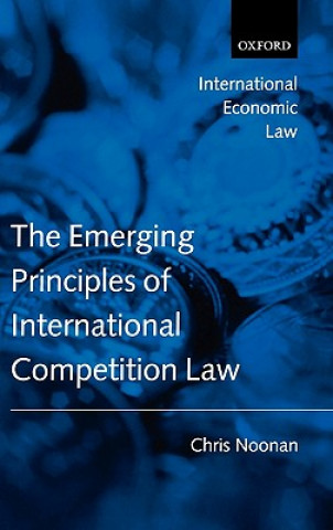 Carte Emerging Principles of International Competition Law Chris Noonan