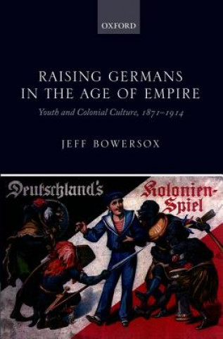 Книга Raising Germans in the Age of Empire Jeff Bowersox