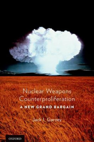 Kniha Nuclear Weapons Counterproliferation Jack Garvey