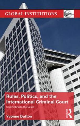 Knjiga Rules, Politics, and the International Criminal Court Yvonne Dutton