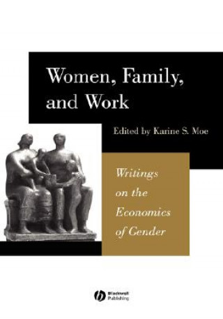 Книга Women, Family and Work - Writings in the Economics  of Gender Karine Moe