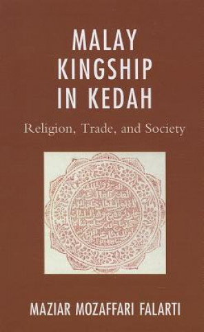 Kniha Malay Kingship in Kedah Maziar Mozaffari Falarti