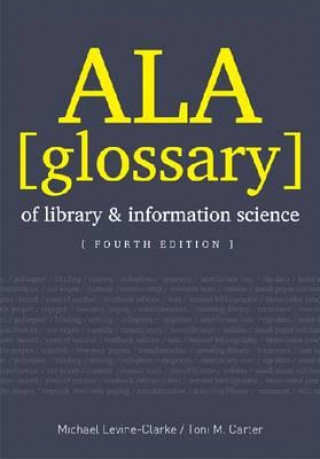 Carte ALA Glossary of Library and Information Science, Fourth Edition Michael Levine Clark