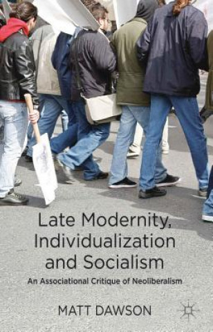 Kniha Late Modernity, Individualization and Socialism Matt Dawson