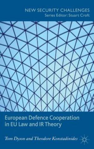 Kniha European Defence Cooperation in EU Law and IR Theory Tom Dyson