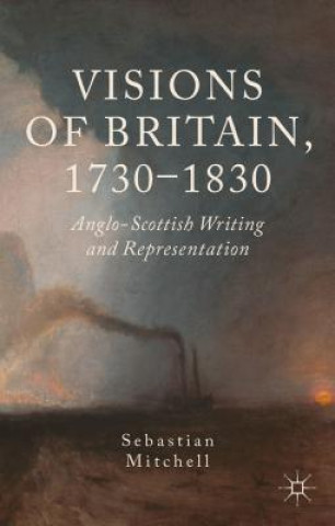 Knjiga Visions of Britain, 1730-1830 Sebastian Mitchell