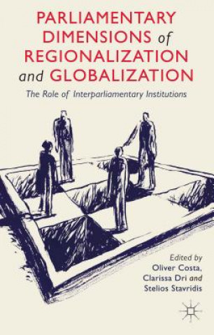 Книга Parliamentary Dimensions of Regionalization and Globalization O. Costa