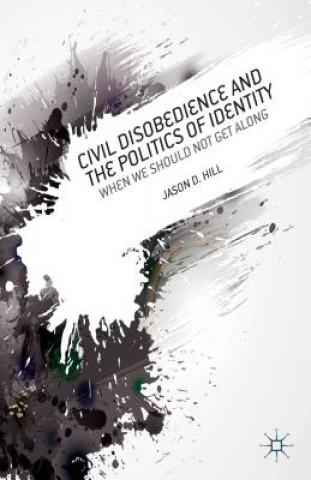 Kniha Civil Disobedience and the Politics of Identity Jason Hill