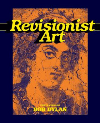 Książka Revisionist Art: Thirty Works by Bob Dylan Luc Sante