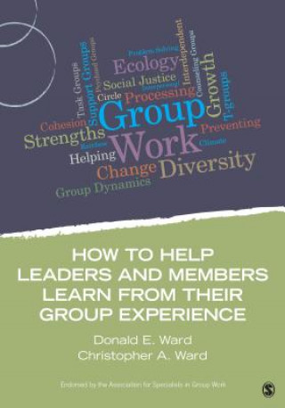 Книга How to Help Leaders and Members Learn from Their Group Experience Christopher A Ward