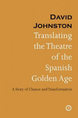 Carte Translating the Theatre of the Spanish Golden Age David Johnston