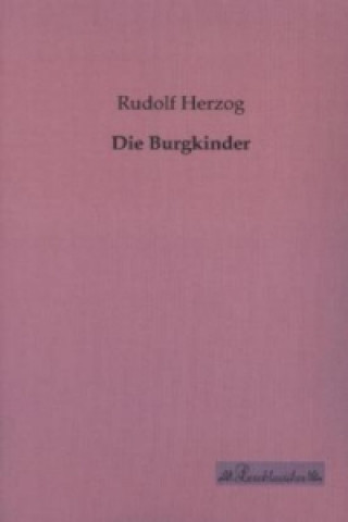 Kniha Die Burgkinder Rudolf Herzog