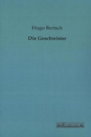 Kniha Die Geschwister Hugo Bertsch