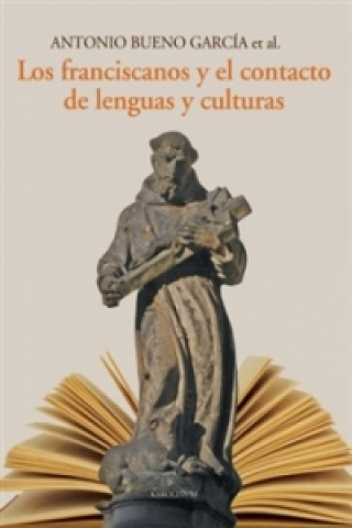 Könyv Los franciscanos y el contacto de lenguas y culturas Antonio Bueno García