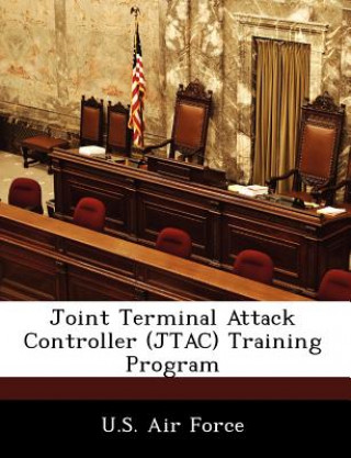 Könyv Joint Terminal Attack Controller (JTAC) Training Program .S. Air Force