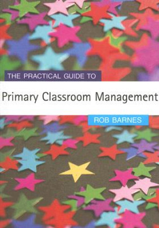 Livre Practical Guide to Primary Classroom Management Rob H Barnes