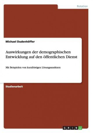 Libro Auswirkungen der demographischen Entwicklung auf den oeffentlichen Dienst Michael Dudenhöffer