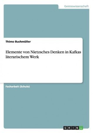 Książka Elemente von Nietzsches Denken in Kafkas literarischem Werk Thimo Buchmüller