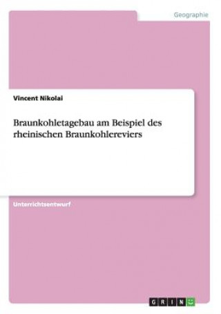 Książka Braunkohletagebau am Beispiel des rheinischen Braunkohlereviers Vincent Nikolai