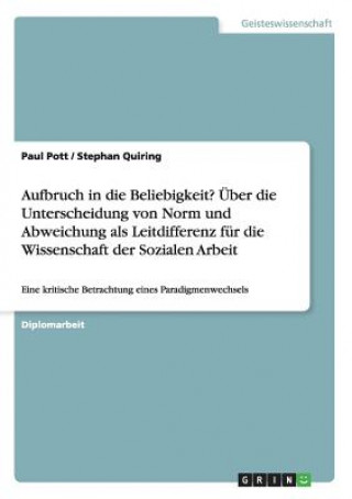 Livre Aufbruch in die Beliebigkeit? UEber die Unterscheidung von Norm und Abweichung als Leitdifferenz fur die Wissenschaft der Sozialen Arbeit Paul Pott