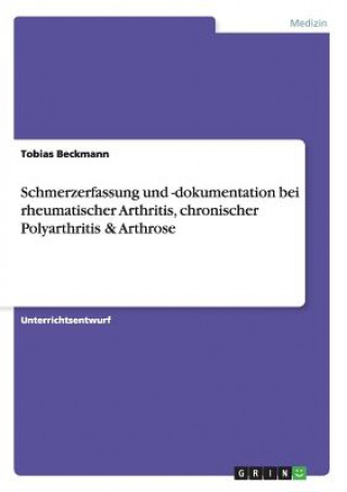 Könyv Schmerzerfassung und -dokumentation bei rheumatischer Arthritis, chronischer Polyarthritis & Arthrose Tobias Beckmann