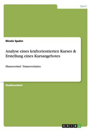 Книга Analyse eines kraftorientierten Kurses & Erstellung eines Kursangebotes Nicole Spahn