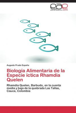 Kniha Biologia Alimentaria de la Especie ictica Rhamdia Quelen Augusto Prado Espa