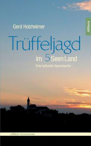 Kniha Truffeljagd im Funfseenland Gerd Holzheimer