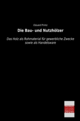 Kniha Die Bau- und Nutzhölzer Eduard Printz