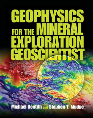 Książka Geophysics for the Mineral Exploration Geoscientist Mike C. Dentith