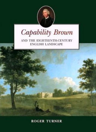 Könyv Capability Brown and the Eighteenth-century English Landscape Roger Turner