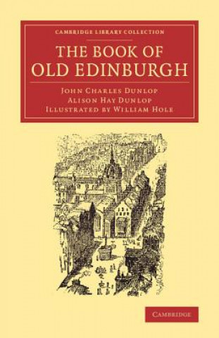 Könyv Book of Old Edinburgh John Charles Dunlop