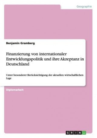 Könyv Finanzierung von internationaler Entwicklungspolitik und ihre Akzeptanz in Deutschland Benjamin Gramberg