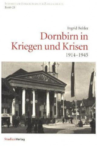 Könyv Dornbirn in Kriegen und Krisen Ingrid Böhler