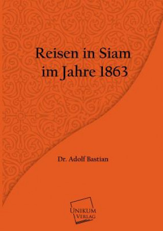 Könyv Reisen in Siam im Jahre 1863 Adolf Bastian