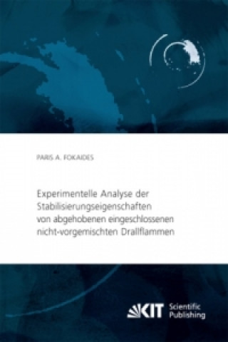 Knjiga Experimentelle Analyse der Stabilisierungseigenschaften von abgehobenen eingeschlossenen nicht-vorgemischten Drallflammen Paris A. Fokaides