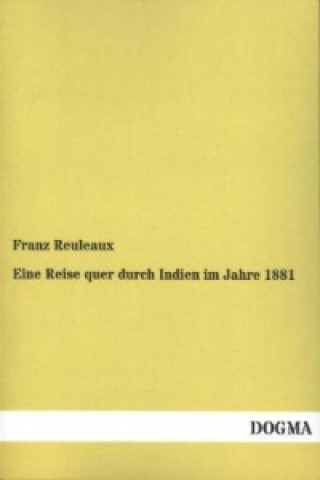 Könyv Eine Reise quer durch Indien im Jahre 1881 Franz Reuleaux