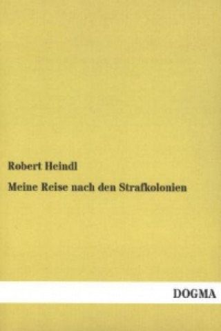 Kniha Meine Reise nach den Strafkolonien Robert Heindl