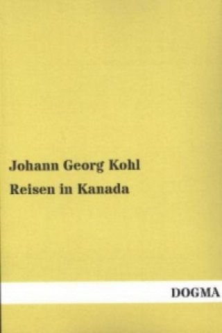 Könyv Reisen in Kanada Johann G. Kohl