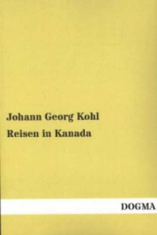 Knjiga Reisen in Kanada Johann G. Kohl
