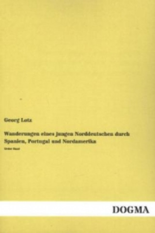 Carte Wanderungen eines jungen Norddeutschen durch Spanien, Portugal und Nordamerika. Bd.1 Georg Lotz