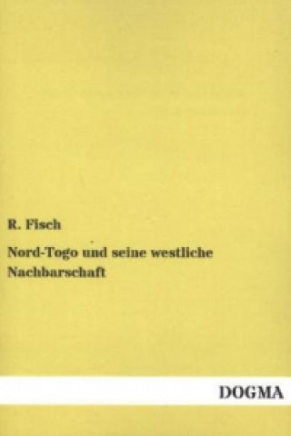 Könyv Nord-Togo und seine westliche Nachbarschaft R. Fisch