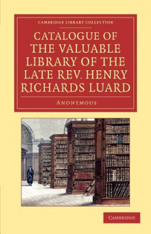 Carte Catalogue of the Valuable Library of the Late Rev. Henry Richards Luard Anonymous