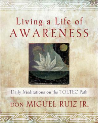 Kniha Living A Life of Awareness Don Miguel Ruiz Jr
