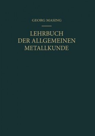 Carte Lehrbuch der Allgemeinen Metallkunde, 1 Georg Masing