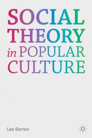 Kniha Social Theory in Popular Culture Lee Barron