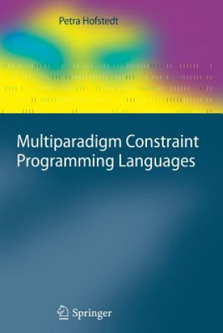 Kniha Multiparadigm Constraint Programming Languages Petra Hofstedt