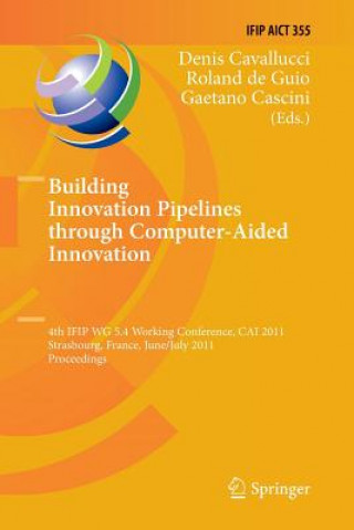 Kniha Building Innovation Pipelines through Computer-Aided Innovation Denis Cavallucci